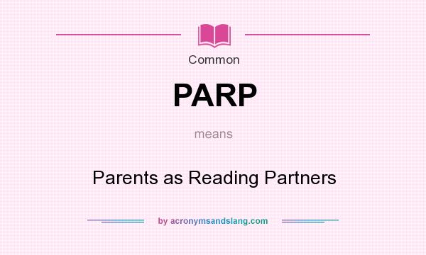 What does PARP mean? It stands for Parents as Reading Partners
