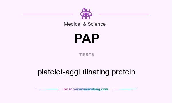 What does PAP mean? It stands for platelet-agglutinating protein