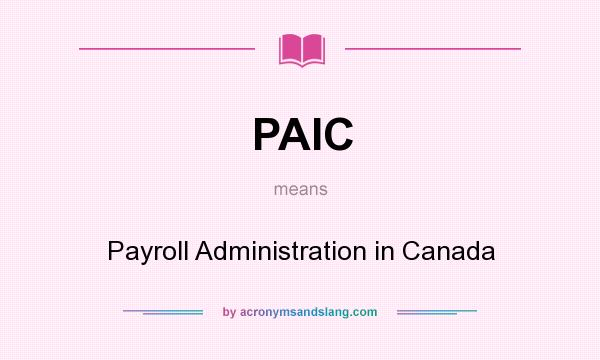 What does PAIC mean? It stands for Payroll Administration in Canada