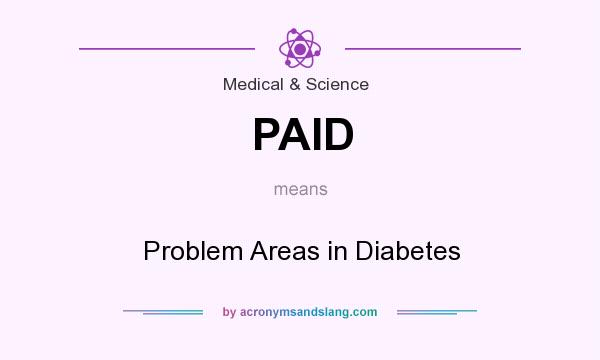 What does PAID mean? It stands for Problem Areas in Diabetes