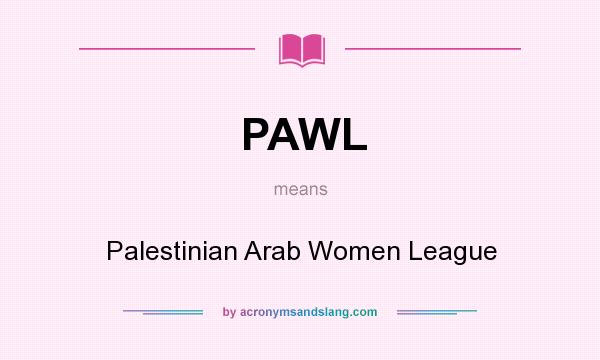 What does PAWL mean? It stands for Palestinian Arab Women League