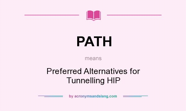 What does PATH mean? It stands for Preferred Alternatives for Tunnelling HIP