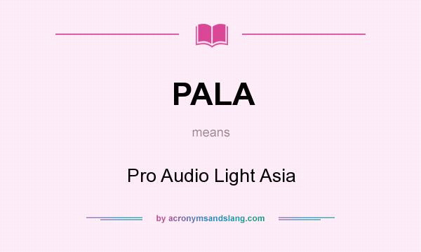 What does PALA mean? It stands for Pro Audio Light Asia