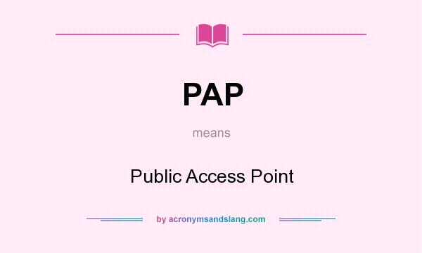 What does PAP mean? It stands for Public Access Point