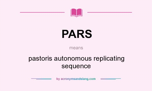 What does PARS mean? It stands for pastoris autonomous replicating sequence