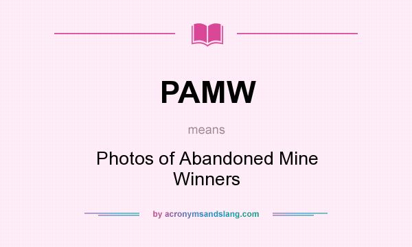 What does PAMW mean? It stands for Photos of Abandoned Mine Winners