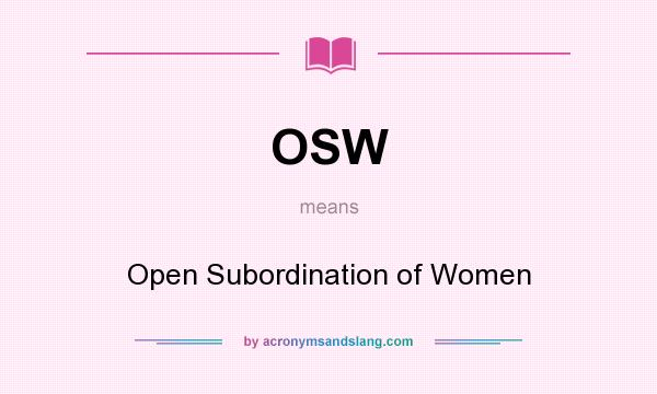 What does OSW mean? It stands for Open Subordination of Women