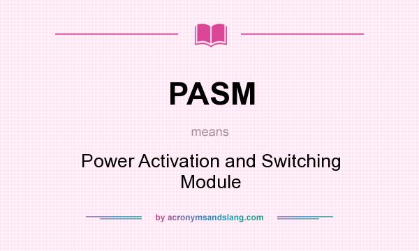 What does PASM mean? It stands for Power Activation and Switching Module