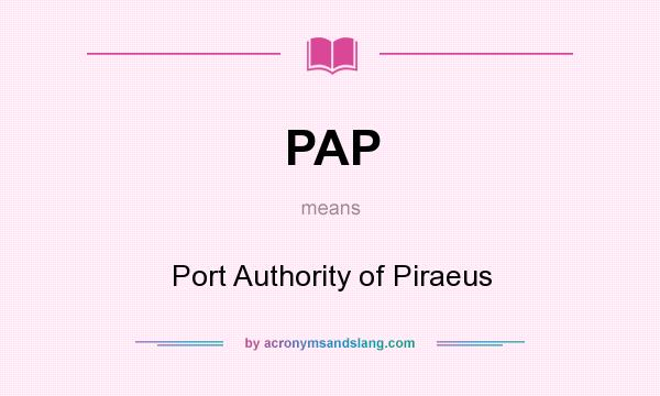 What does PAP mean? It stands for Port Authority of Piraeus
