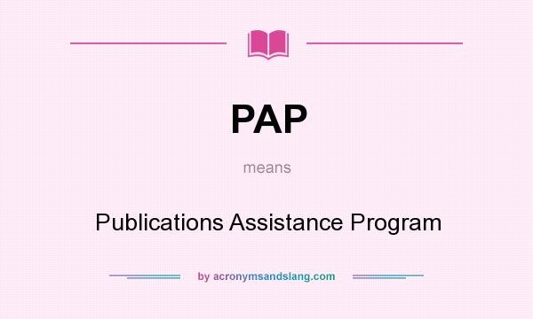 What does PAP mean? It stands for Publications Assistance Program