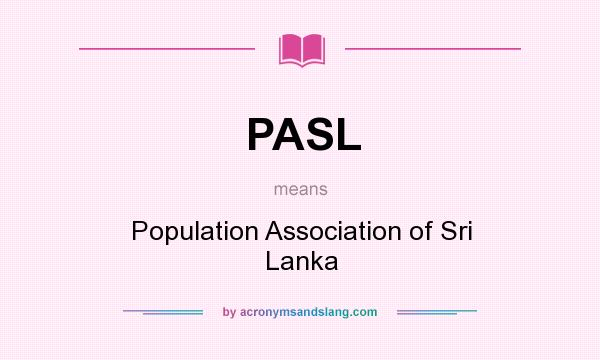 What does PASL mean? It stands for Population Association of Sri Lanka