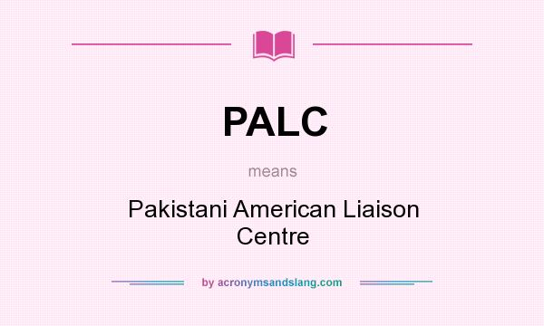 What does PALC mean? It stands for Pakistani American Liaison Centre