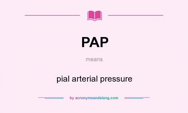 What does PAP mean? It stands for pial arterial pressure