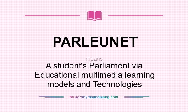 What does PARLEUNET mean? It stands for A student`s Parliament via Educational multimedia learning models and Technologies