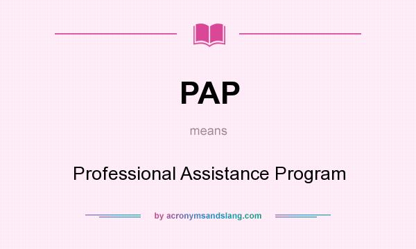 What does PAP mean? It stands for Professional Assistance Program