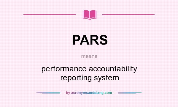 What does PARS mean? It stands for performance accountability reporting system