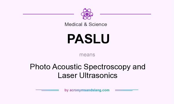What does PASLU mean? It stands for Photo Acoustic Spectroscopy and Laser Ultrasonics