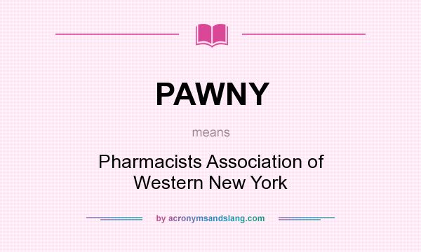 What does PAWNY mean? It stands for Pharmacists Association of Western New York