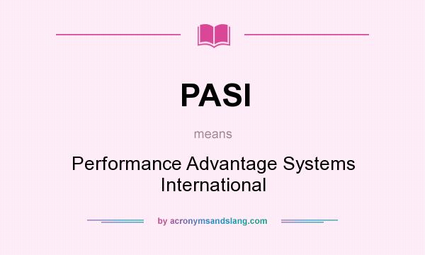 What does PASI mean? It stands for Performance Advantage Systems International