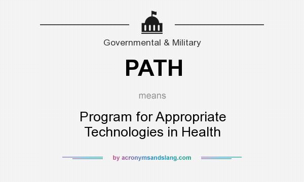 What does PATH mean? It stands for Program for Appropriate Technologies in Health