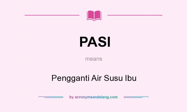 What does PASI mean? It stands for Pengganti Air Susu Ibu