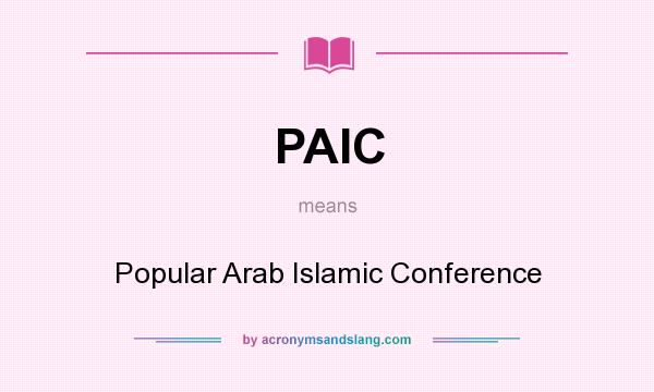 What does PAIC mean? It stands for Popular Arab Islamic Conference