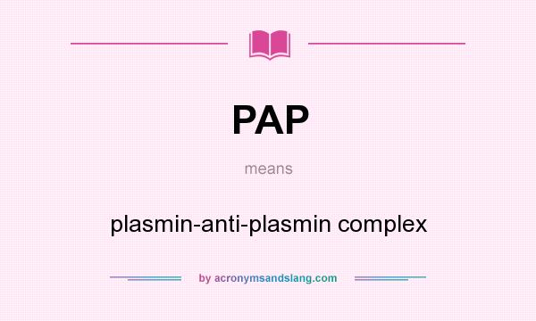 What does PAP mean? It stands for plasmin-anti-plasmin complex