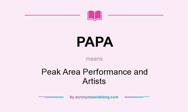 What does PAPA mean? It stands for Peak Area Performance and Artists