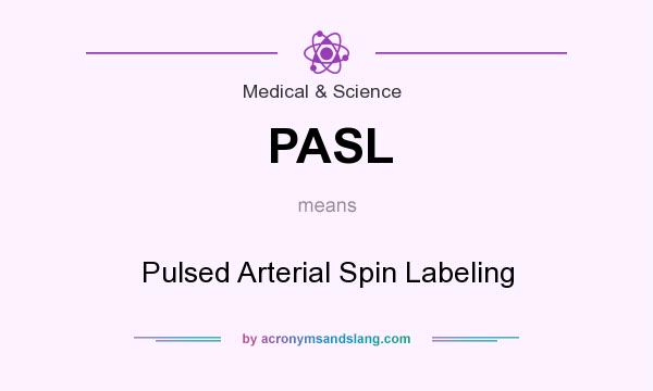 What does PASL mean? It stands for Pulsed Arterial Spin Labeling