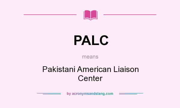 What does PALC mean? It stands for Pakistani American Liaison Center