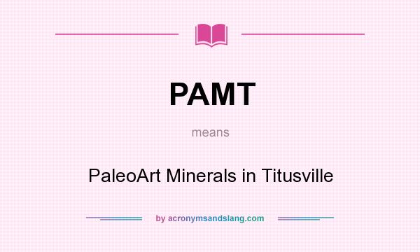 What does PAMT mean? It stands for PaleoArt Minerals in Titusville