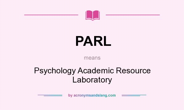 What does PARL mean? It stands for Psychology Academic Resource Laboratory