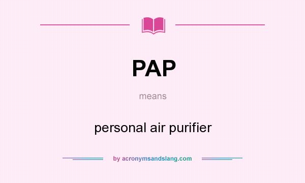 What does PAP mean? It stands for personal air purifier