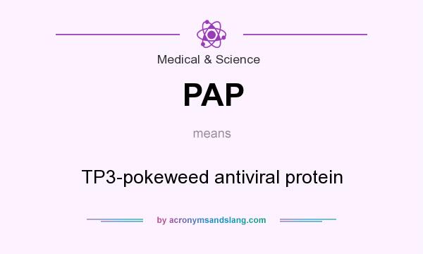 What does PAP mean? It stands for TP3-pokeweed antiviral protein