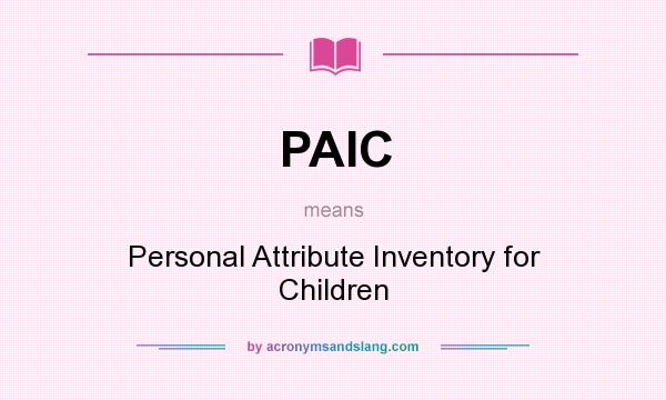 What does PAIC mean? It stands for Personal Attribute Inventory for Children