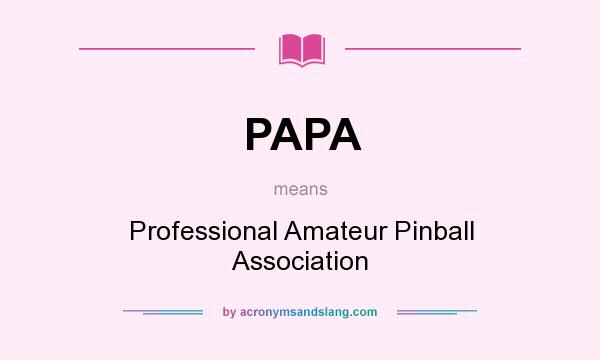 What does PAPA mean? It stands for Professional Amateur Pinball Association