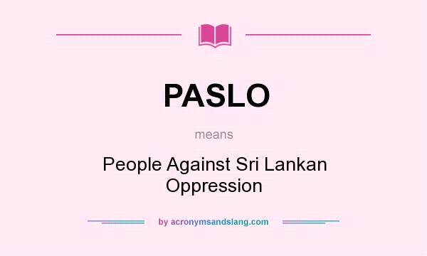 What does PASLO mean? It stands for People Against Sri Lankan Oppression
