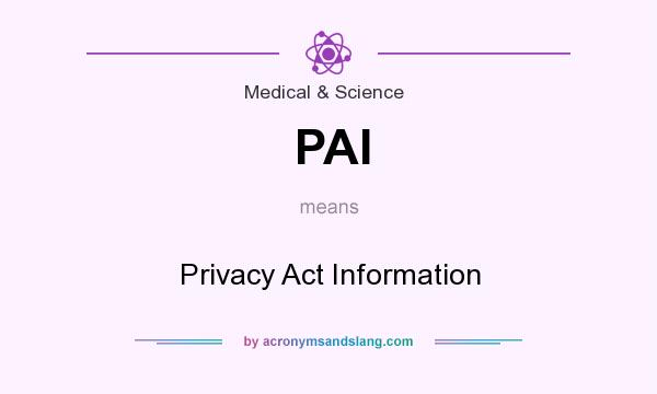 What does PAI mean? It stands for Privacy Act Information