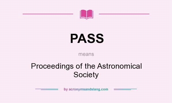 What does PASS mean? It stands for Proceedings of the Astronomical Society