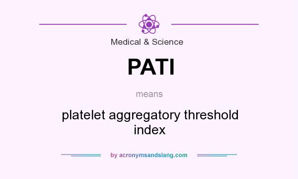 What does PATI mean? It stands for platelet aggregatory threshold index