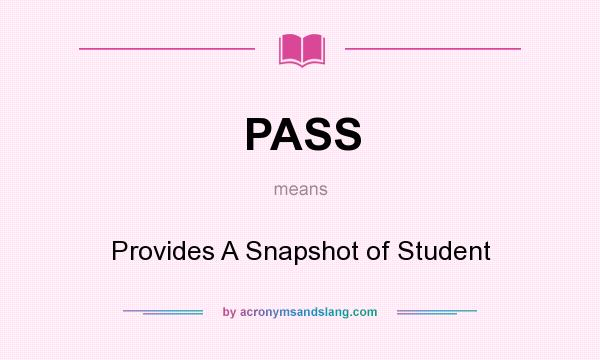 What does PASS mean? It stands for Provides A Snapshot of Student