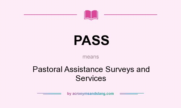 What does PASS mean? It stands for Pastoral Assistance Surveys and Services