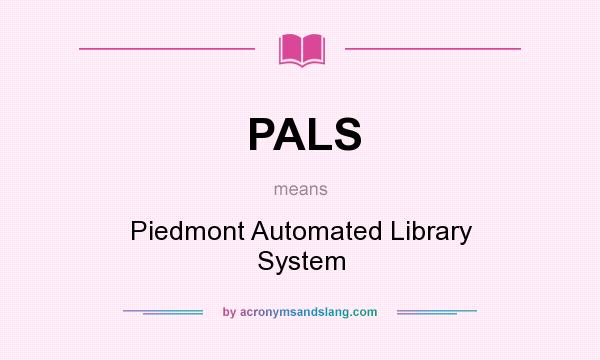 What does PALS mean? It stands for Piedmont Automated Library System