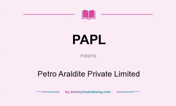 What does PAPL mean? It stands for Petro Araldite Private Limited