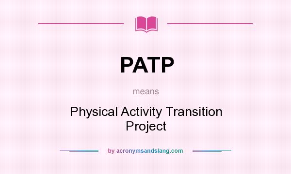 What does PATP mean? It stands for Physical Activity Transition Project