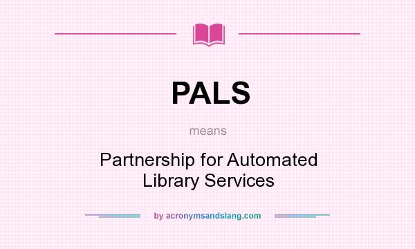 What does PALS mean? It stands for Partnership for Automated Library Services