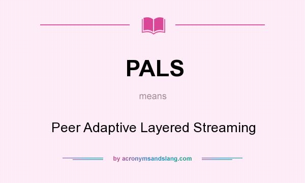 What does PALS mean? It stands for Peer Adaptive Layered Streaming