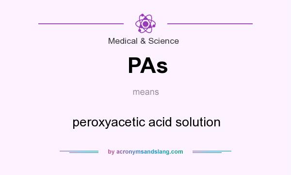 What does PAs mean? It stands for peroxyacetic acid solution