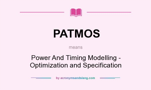 What does PATMOS mean? It stands for Power And Timing Modelling - Optimization and Specification