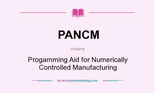 What does PANCM mean? It stands for Progamming Aid for Numerically Controlled Manufacturing